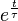 \displaystyle e^\frac{t}{\tau}