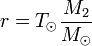 r = T_\odot \frac{M_2}{M_\odot}