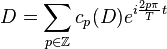 D=\sum_{p\in \Z}c_p(D)e^{i\frac{2p\pi}{T}t}\,