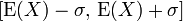 [\mathrm{E}(X) - \sigma,\, \mathrm{E}(X) + \sigma] 