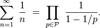 \sum_{n=1}^\infin \ \frac{1}{n} \ = \ \prod_{p\in\mathcal{P}} \ \frac{1}{1-1/p}.