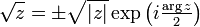 \sqrt{z} = \pm\sqrt{|z|}\exp\left(i\tfrac{\arg z}2\right)