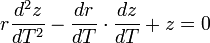 r \frac{d^2z}{dT^2} - \frac{dr}{dT}\cdot \frac{dz}{dT} +z = 0