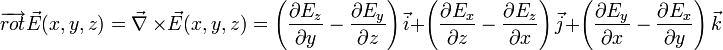  \overrightarrow{rot} \vec {E}(x, y, z) = \vec \nabla \ \times\vec{E}(x, y, z) = \left(\frac {\partial E_z} {\partial y}-\frac {\partial E_y} {\partial z}\right) \vec {i}+ \left(\frac {\partial E_x} {\partial z}-\frac {\partial E_z} {\partial x}\right) \vec {j} +\left(\frac {\partial E_y} {\partial x}-\frac {\partial E_x} {\partial y}\right) \vec {k}  