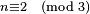 \scriptstyle{n\equiv2 \pmod{3}}