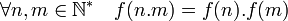 \forall n,m \in \N^* \quad f(n.m) = f(n).f(m)