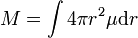 M = \int 4 \pi r^2 \mu {\rm d} r