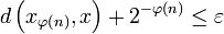 d\left(x_{\varphi\left(n\right)},x\right)+2^{-\varphi(n)}\leq\varepsilon