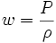 w = \frac{P}{\rho}