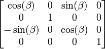  \left[ \begin{matrix} \cos(\beta) & 0 & \sin(\beta) & 0 \\ 0 & 1 & 0  & 0 \\ -\sin( \beta) & 0 &\cos ( \beta) & 0 \\ 0 & 0 & 0 & 1 \end{matrix} \right] 