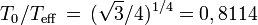 T_0/T_{\rm eff}\,=\,(\sqrt{3}/4)^{1/4} = 0,8114