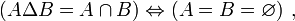 (A\Delta B=A \cap B)\Leftrightarrow(A=B=\varnothing)~,