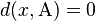 d(x,\mathrm{A})=0~