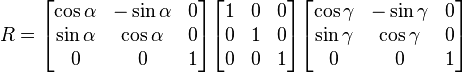 \begin{align}  R &= \begin{bmatrix} \cos \alpha & -\sin \alpha & 0 \\ \sin \alpha & \cos \alpha & 0 \\ 0 & 0 & 1 \end{bmatrix} \begin{bmatrix} 1 & 0 & 0 \\ 0 & 1 & 0 \\ 0 & 0 & 1 \end{bmatrix} \begin{bmatrix} \cos \gamma & -\sin \gamma & 0 \\ \sin \gamma & \cos \gamma & 0 \\ 0 & 0 & 1 \end{bmatrix} \end{align} 