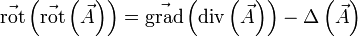 \vec{\mathrm{rot}}\left(\vec{\mathrm{rot}}\left(\vec A\right)\right) = \vec{\mathrm{grad}}\left(\mathrm{div}\left(\vec A\right)\right)-\Delta \left(\vec{A} \right)