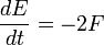  \frac{dE}{dt} = -2F 