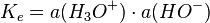 K_e = a(H_3 O^+) \cdot a(HO^-)