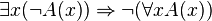 \exists x (\lnot A(x)) \Rightarrow \lnot (\forall x A(x))