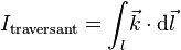 {I_{\rm traversant}}=\int_l \vec k \cdot\mathrm d\vec l