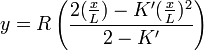 y = R\left({2 ({x \over L}) - K'({x \over L})^2 \over 2 - K'}\right) 