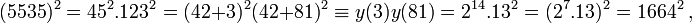 (5535)^2=45^2.123^2=(42+3)^2(42+81)^2\equiv y(3)y(81)=2^{14}.13^2=(2^7.13)^2=1664^2~,