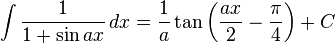 \int \frac{1}{1+\sin ax}\,dx=\frac{1}{a}\tan\left(\frac{ax}{2}-\frac{\pi}{4}\right)+C