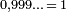 \scriptstyle 0,999\ldots\, =\, 1