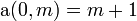\textrm{a}(0, m) = m+1\,
