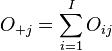   O_{+j}=\sum_{i=1}^{I}{O_{ij}} 