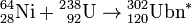{}^{64}_{28}\mathrm{Ni}+{}^{2}{}^{38}_{92}\mathrm{U} \to {}^{302}_{120}\mathrm{Ubn}^{*}