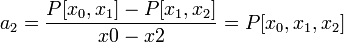 a_2 = \frac{P[x_0, x_1] - P[x_1, x_2]}{x0 - x2} = P[x_0, x_1, x_2]