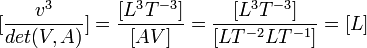  [\frac{v^{3}}{det(V,A)}]=\frac{[L^{3}T^{-3}]}{[AV]}=\frac{[L^{3}T^{-3}]}{[LT^{-2}LT^{-1}]}=[L]  