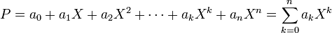  P = a_0 + a_1X + a_2X^2 + \cdots + a_kX^k + a_nX^n = \sum_{k=0}^n a_k X^k