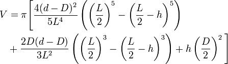 \begin{align}V&=\pi\Biggl[\frac{4(d-D)^2}{5L^4}\left(\left(\frac L2\right)^5-\left(\frac L2-h\right)^5\right) \\ \ & +\frac{2D(d-D)}{3L^2}\left(\left (\frac L2\right)^3-\left(\frac L2-h\right)^3\right)+h\left(\frac D2\right)^2 \Biggr ] \end{align}