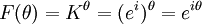 F( \theta ) = K^{\theta} = ( e^{i} )^{\theta} = e^{i\theta} \,