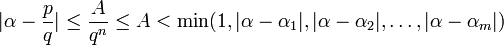 |\alpha - \frac{p}{q}| \le \frac{A}{q^n} \le A < \min(1, |\alpha - \alpha_1|, |\alpha - \alpha_2|, \ldots, |\alpha - \alpha_m|)\,