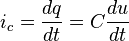  i_c = \frac{dq}{dt} = C \frac{du}{dt} 