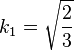 k_1 = \sqrt{\frac{2}{3}}
