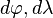 d\varphi,d\lambda