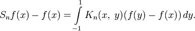 S_nf(x)-f(x)=\int\limits_{-1}^1 K_n(x,\;y)(f(y)-f(x))\,dy.