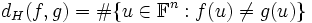 d_H(f,g) = \#\{u\in\mathbb{F}^n : f(u)\neq g(u)\}