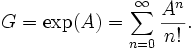 G=\exp(A)=\sum_{n=0}^\infty \frac{A^n}{n!}.