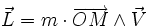 \vec{L}= m \cdot \overrightarrow{OM} \wedge \vec{V}\,