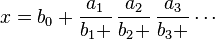 x = b_0+ \frac{a_1}{b_1+}\, \frac{a_2}{b_2+}\, \frac{a_3}{b_3+}\cdots 