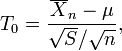 T_0=\frac{\overline{X}_n-\mu}{\sqrt{S} / \sqrt{n}},