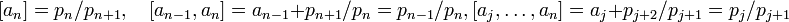 [a_n]=p_n/p_{n+1},\quad [a_{n-1},a_n]=a_{n-1}+p_{n+1}/p_n=p_{n-1}/p_n,[a_j,\dots,a_n]=a_j+p_{j+2}/p_{j+1}=p_j/p_{j+1}