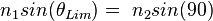 \ n_1 sin(\theta_{Lim}) = \ n_2 sin(90)