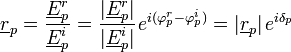 \underline{r}_p=\frac{\underline{E}^r_p}{\underline{E}^i_p}=\frac{|\underline{E}^r_p|}{|\underline{E}^i_p|} \;\!e^{i(\varphi^r_p-\varphi^i_p)} = |\underline{r}_p|\;\!e^{i\delta_p} 