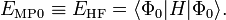   E_{\mathrm{MP0}}\equiv E_{\mathrm{HF}} = \langle\Phi_0|H|\Phi_0\rangle. 