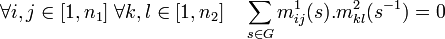 \forall i,j \in [1,n_1] \; \forall k,l \in [1,n_2] \quad \sum_{s\in G} m_{ij}^1(s).m_{kl}^2(s^{-1})=0